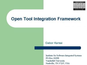 Open Tool Integration Framework Gabor Karsai Institute for