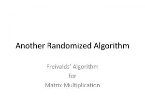 Another Randomized Algorithm Freivalds Algorithm for Matrix Multiplication