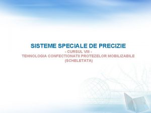 SISTEME SPECIALE DE PRECIZIE CURSUL VIII TEHNOLOGIA CONFECTIONATII