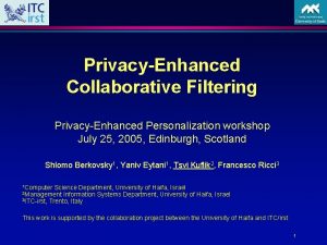 PrivacyEnhanced Collaborative Filtering PrivacyEnhanced Personalization workshop July 25