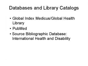 Databases and Library Catalogs Global Index MedicusGlobal Health