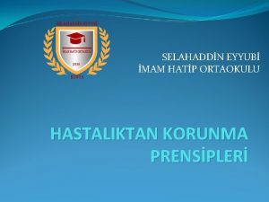 SELAHADDN EYYUB MAM HATP ORTAOKULU HASTALIKTAN KORUNMA PRENSPLER