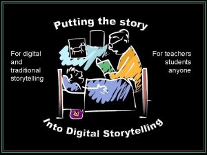 For digital and traditional storytelling For teachers students