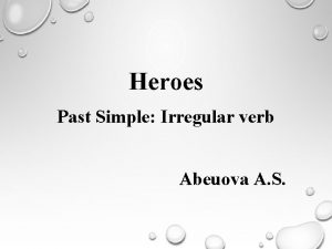 Heroes Past Simple Irregular verb Abeuova A S