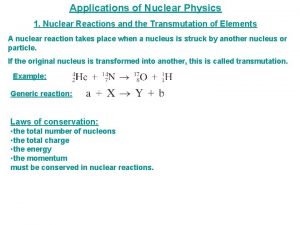 Applications of Nuclear Physics 1 Nuclear Reactions and