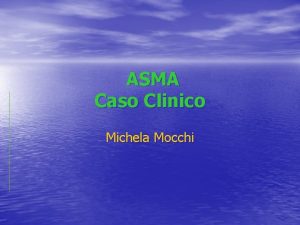 ASMA Caso Clinico Michela Mocchi ASMA CASO CLINICO