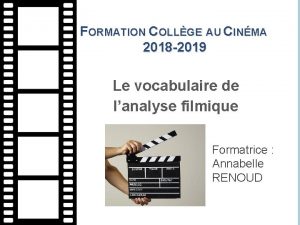 FORMATION COLLGE AU CINMA 2018 2019 Le vocabulaire