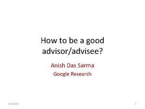 How to be a good advisoradvisee Anish Das