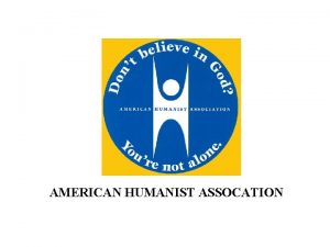AMERICAN HUMANIST ASSOCATION AMERICAN HUMANIST ASSOCIATION Membership Campaign