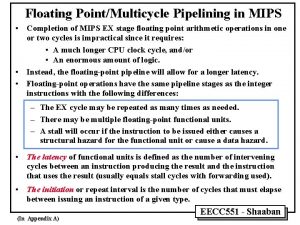 Floating PointMulticycle Pipelining in MIPS Completion of MIPS