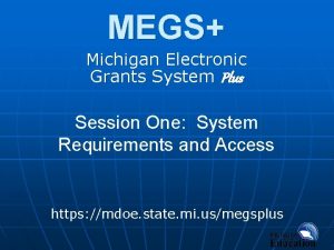 MEGS Michigan Electronic Grants System Plus Session One