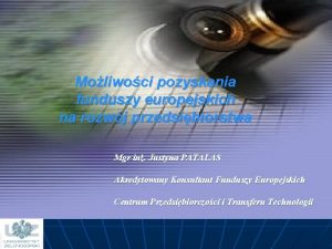 Moliwoci pozyskania funduszy europejskich na rozwj przedsibiorstwa Mgr