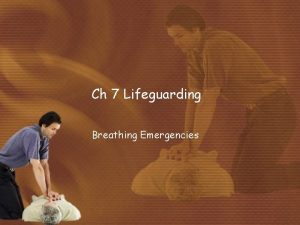 Ch 7 Lifeguarding Breathing Emergencies Lesson objectives Recognize