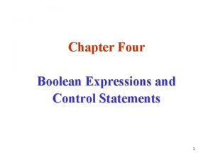 Chapter Four Boolean Expressions and Control Statements 1