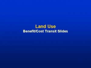 Land Use BenefitCost Transit Slides Development Sprawl Traffic