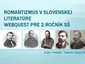 ROMANTIZMUS V SLOVENSKEJ LITERATRE WEBQUEST PRE 2 RONK