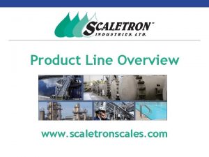 Product Line Overview www scaletronscales com Company Overview