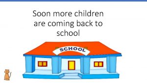 Soon more children are coming back to school