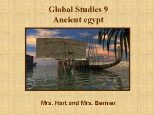 Global Studies 9 Ancient egypt Mrs Hart and