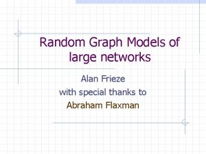 Random Graph Models of large networks Alan Frieze