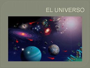 EL UNIVERSO Hace miles y miles de aos