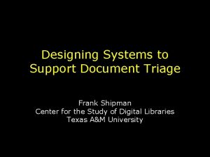Designing Systems to Support Document Triage Frank Shipman