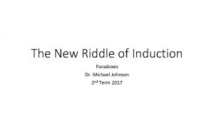 The New Riddle of Induction Paradoxes Dr Michael