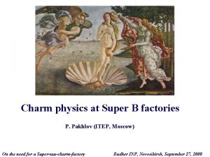 Charm physics at Super B factories P Pakhlov