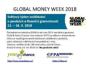GLOBAL MONEY WEEK 2018 Zakladatelem iniciativy GMW je