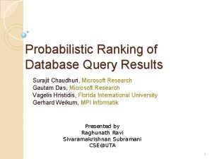 Probabilistic Ranking of Database Query Results Surajit Chaudhuri