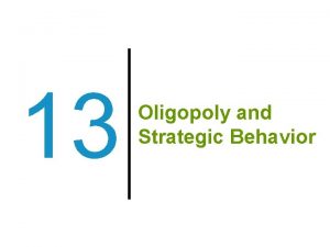 13 Oligopoly and Strategic Behavior Economics in A