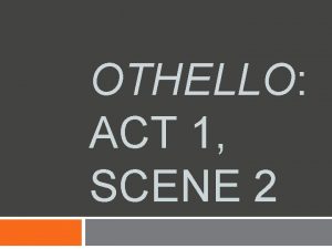 OTHELLO ACT 1 SCENE 2 Othello Act 1