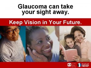 Glaucoma can take your sight away Keep Vision