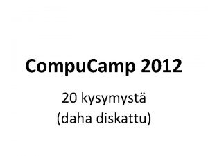 Compu Camp 2012 20 kysymyst daha diskattu Kysymys