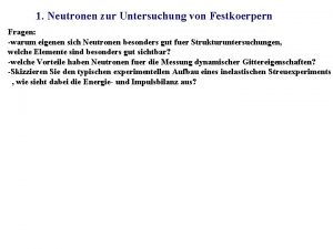 1 Neutronen zur Untersuchung von Festkoerpern Fragen warum