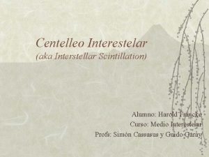 Centelleo Interestelar aka Interstellar Scintillation Alumno Harold Francke