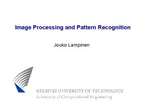 Image Processing and Pattern Recognition Jouko Lampinen About