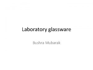 Laboratory glassware Bushra Mubarak Laboratory glassware Laboratory glassware
