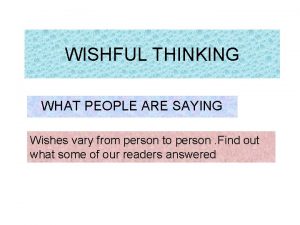 WISHFUL THINKING WHAT PEOPLE ARE SAYING Wishes vary