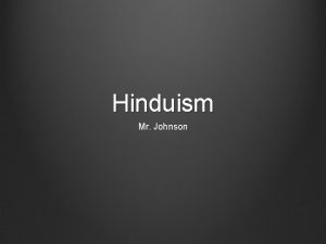 Hinduism Mr Johnson Hinduism 15 1 Indias first