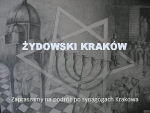 YDOWSKI KRAKW Zapraszamy na podr po synagogach Krakowa