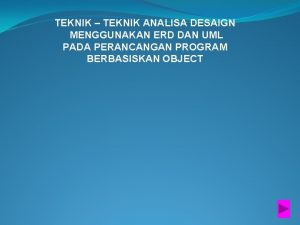 TEKNIK TEKNIK ANALISA DESAIGN MENGGUNAKAN ERD DAN UML