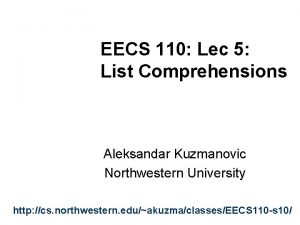EECS 110 Lec 5 List Comprehensions Aleksandar Kuzmanovic
