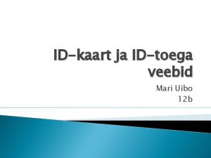 IDkaart ja IDtoega veebid Mari Uibo 12 b
