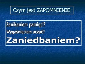 Czym jest ZAPOMNIENIE Teraz to Ja zadam TOBIE