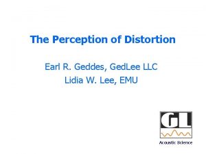 The Perception of Distortion Earl R Geddes Ged