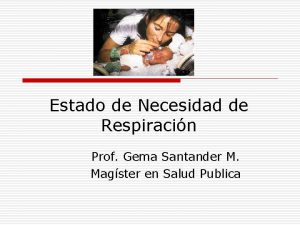 Estado de Necesidad de Respiracin Prof Gema Santander