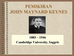 PEMIKIRAN JOHN MAYNARD KEYNES 1883 1946 Cambridge University