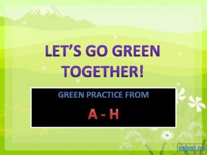 GREEN PRACTICE FROM AH GREEN PRACTICE A Always