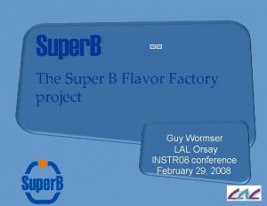 Super B The Super B Flavor Factory project